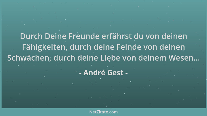 André Gest - Durch Deine Freunde erfährst du von deinen Fähigkeiten, durch deine Feinde von deinen Schwächen, durch deine L...