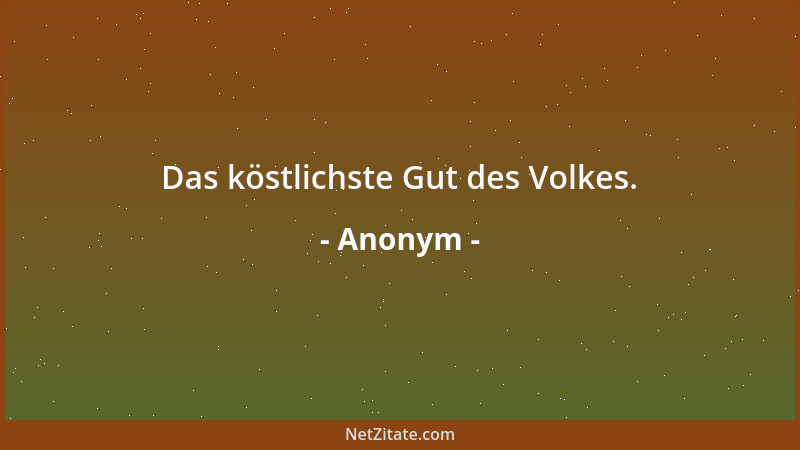 Anonym - Das köstlichste Gut des Volkes....