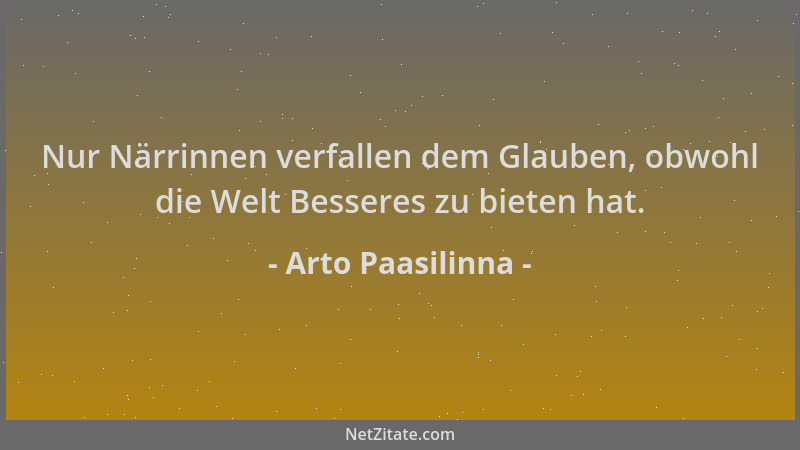 Arto Paasilinna - Nur Närrinnen verfallen dem Glauben, obwohl die Welt Besseres zu bieten hat....