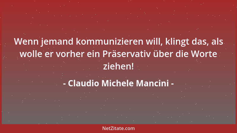 Claudio Michele Mancini - Als Arschkriecher hat man 's heutzutage nicht leicht. Es gibt Ärsche, vor denen man Schlange stehe...