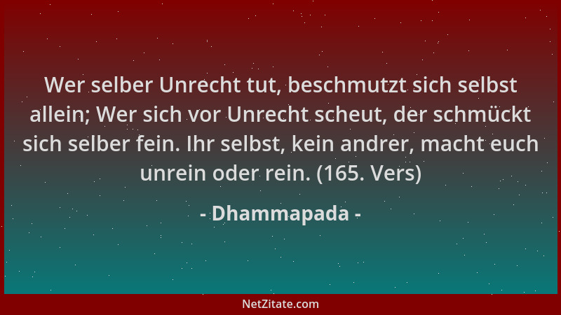 Dhammapada - Wer selber Unrecht tut, beschmutzt sich selbst allein; Wer sich vor Unrecht scheut, der schmückt sich selber f...