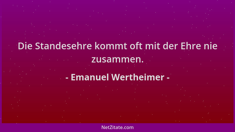 Emanuel Wertheimer - Die Standesehre kommt oft mit der Ehre nie zusammen....