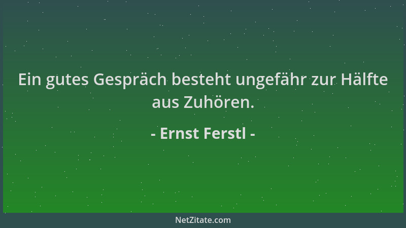 Ernst Ferstl - Ein gutes Gespräch besteht ungefähr zur Hälfte aus Zuhören....