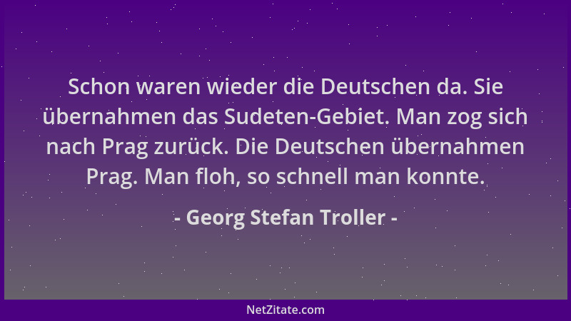 Georg Stefan Troller - Schon waren wieder die Deutschen da. Sie übernahmen das Sudeten-Gebiet. Man zog sich nach Prag zurüc...