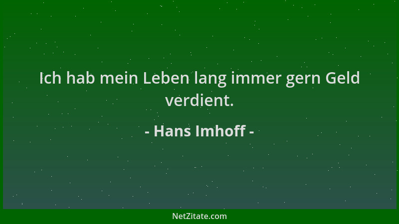 Hans Imhoff - Ich hab mein Leben lang immer gern Geld verdient....