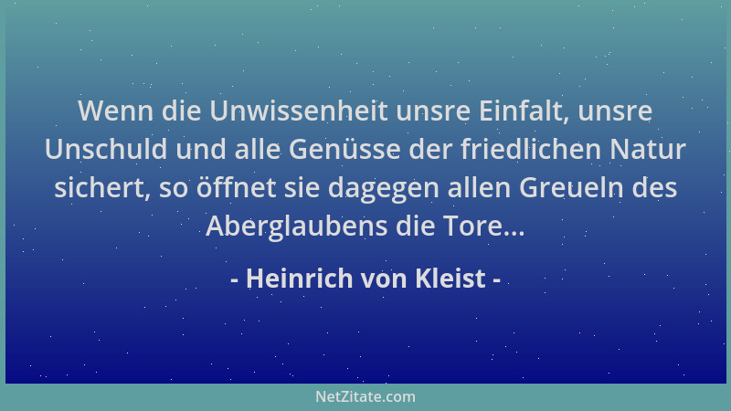 Heinrich von Kleist - Wenn die Unwissenheit unsre Einfalt, unsre Unschuld und alle Genüsse der friedlichen Natur sichert, s...