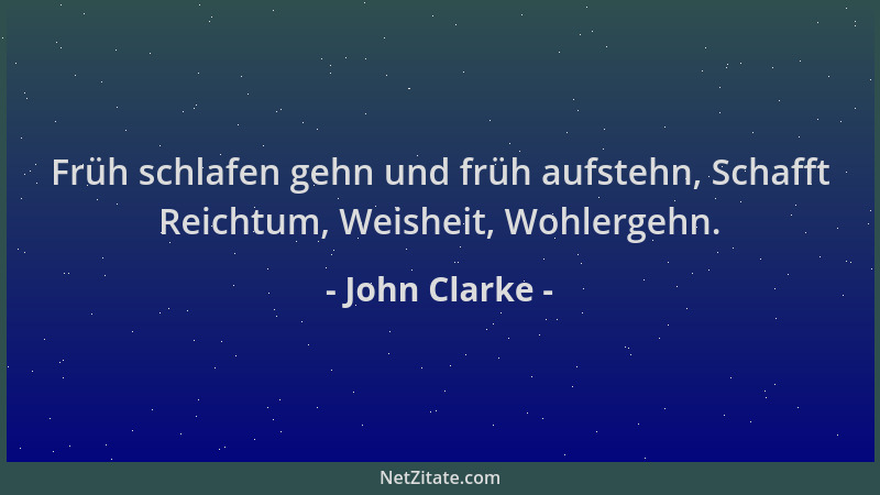 John Clarke - Früh schlafen gehn und früh aufstehn, Schafft Reichtum, Weisheit, Wohlergehn....