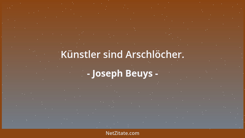 Joseph Beuys - Künstler sind Arschlöcher....