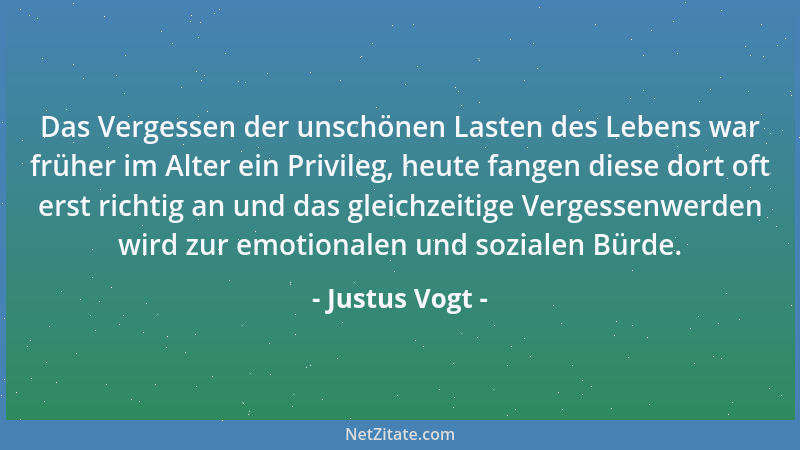 Justus Vogt - Das Vergessen der unschönen Lasten des Lebens war früher im Alter ein Privileg, heute fangen diese dort oft e...