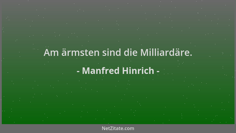 Manfred Hinrich - Am ärmsten sind die Milliardäre....