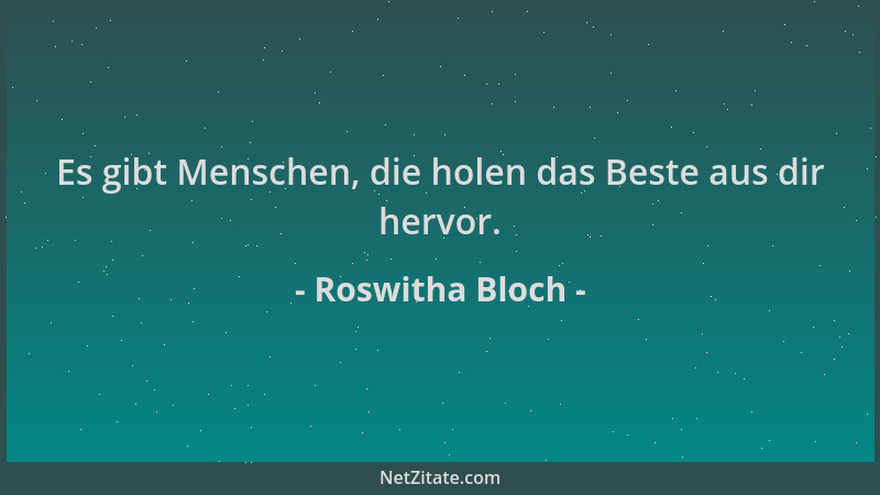 Roswitha Bloch - Es gibt Menschen, die holen das Beste aus dir hervor....