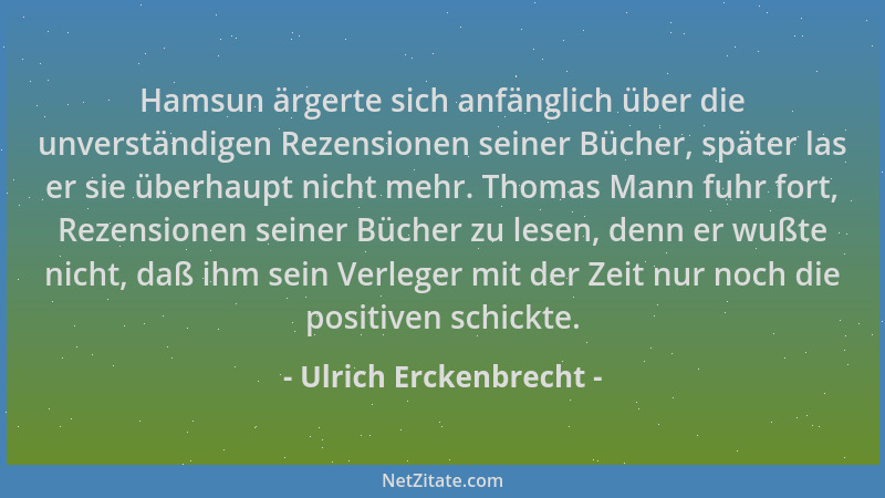 Ulrich Erckenbrecht - Hamsun ärgerte sich anfänglich über die unverständigen Rezensionen seiner Bücher, später las er sie ü...