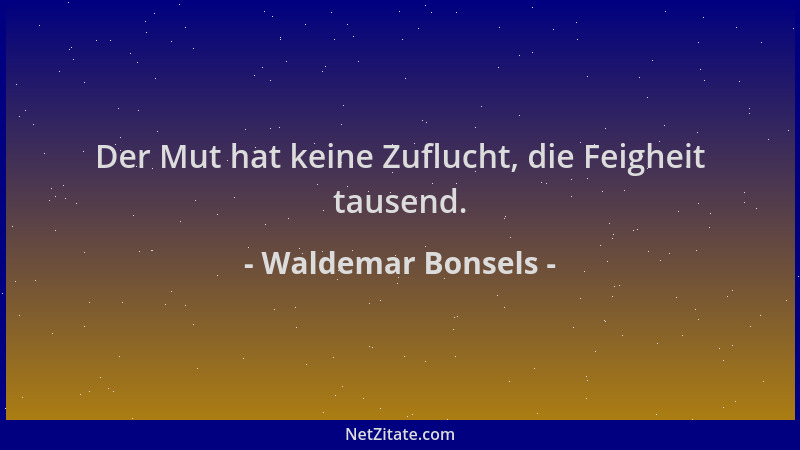 Waldemar Bonsels - Der Mut hat keine Zuflucht, die Feigheit tausend....
