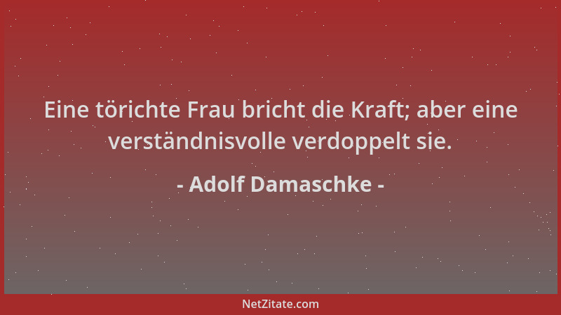 Adolf Damaschke - Eine törichte Frau bricht die Kraft; aber eine verständnisvolle verdoppelt sie....