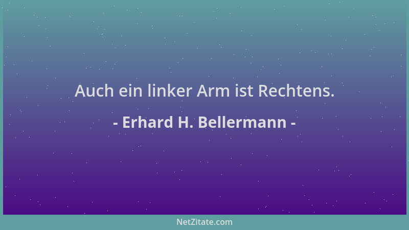 Erhard H. Bellermann - Auch ein linker Arm ist Rechtens....