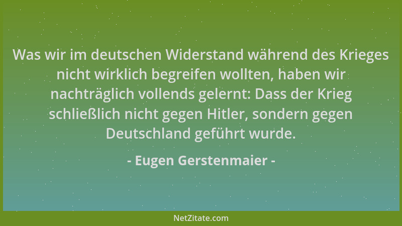 Eugen Gerstenmaier - Was wir im deutschen Widerstand während des Krieges nicht wirklich begreifen wollten, haben wir nachtr...