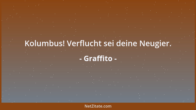 Graffito - Kolumbus! Verflucht sei deine Neugier....