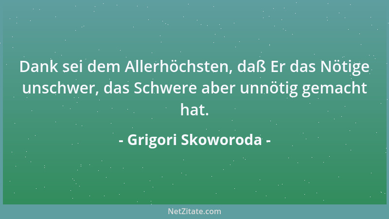 Grigori Skoworoda - Dank sei dem Allerhöchsten, daß Er das Nötige unschwer, das Schwere aber unnötig gemacht hat....