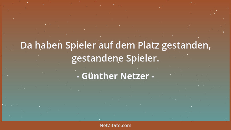 Günther Netzer - Da haben Spieler auf dem Platz gestanden, gestandene Spieler....
