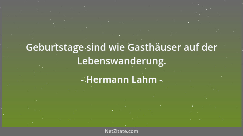 Hermann Lahm - Geburtstage sind wie Gasthäuser auf der Lebenswanderung....