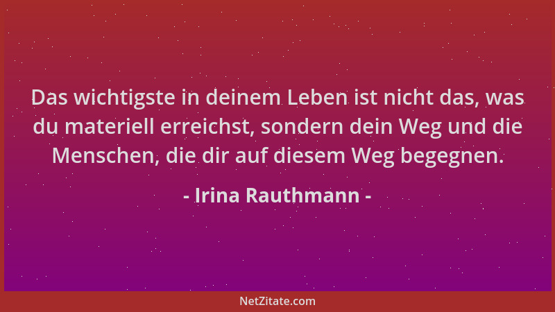 Irina Rauthmann - Das wichtigste in deinem Leben ist nicht das, was du materiell erreichst, sondern dein Weg und die Mensch...