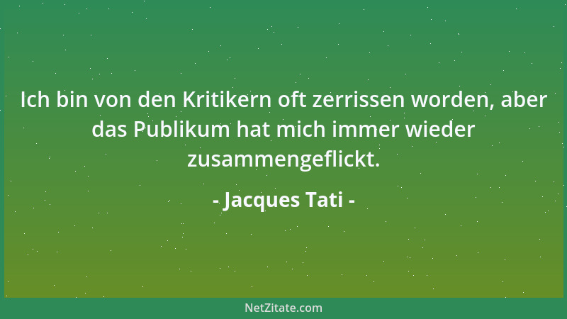 Jacques Tati - Ich bin von den Kritikern oft zerrissen worden, aber das Publikum hat mich immer wieder zusammengeflickt....