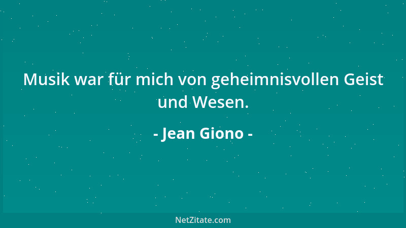 Jean Giono - Musik war für mich von geheimnisvollen Geist und Wesen....