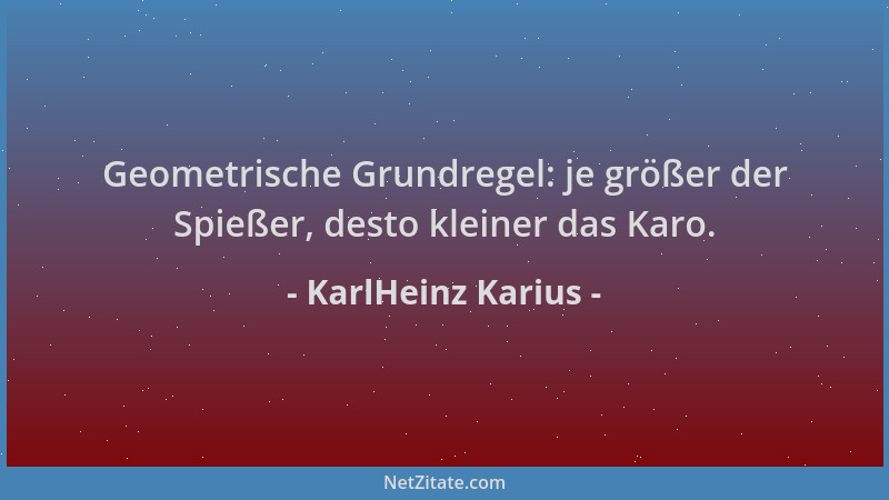 KarlHeinz Karius - Geometrische Grundregel: je größer der Spießer, desto kleiner das Karo....