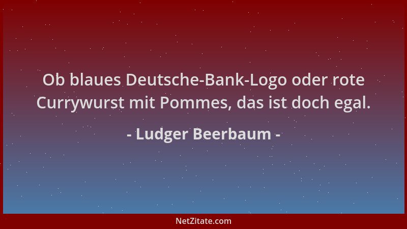 Ludger Beerbaum - Ob blaues Deutsche-Bank-Logo oder rote Currywurst mit Pommes, das ist doch egal....