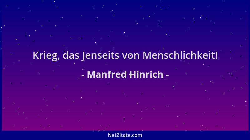 Manfred Hinrich - Krieg, das Jenseits von Menschlichkeit!...