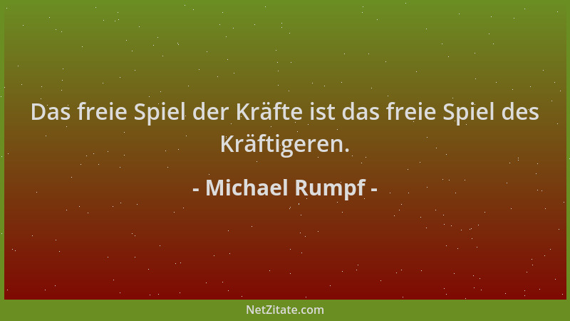 Michael Rumpf - Das freie Spiel der Kräfte ist das freie Spiel des Kräftigeren....