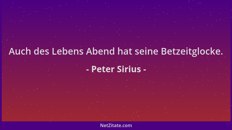 Peter Sirius - Auch des Lebens Abend hat seine Betzeitglocke....