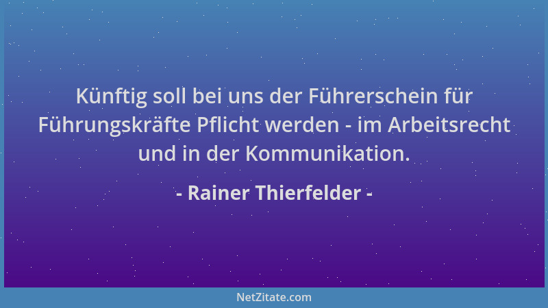 Rainer Thierfelder - Künftig soll bei uns der Führerschein für Führungskräfte Pflicht werden - im Arbeitsrecht und in der K...
