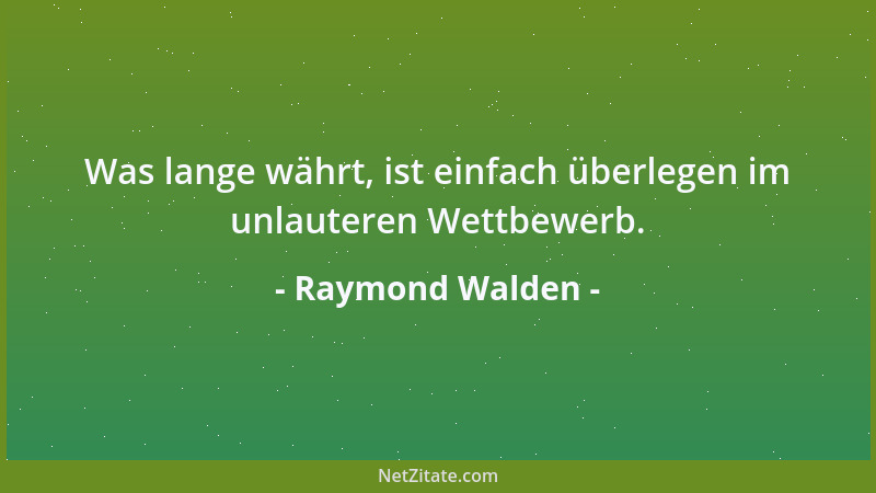 Raymond Walden - Was lange währt, ist einfach überlegen im unlauteren Wettbewerb....