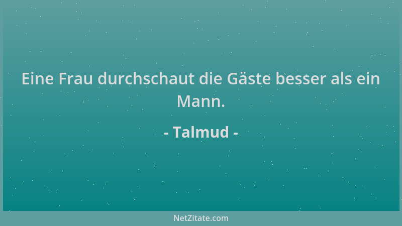 Talmud - Eine Frau durchschaut die Gäste besser als ein Mann....