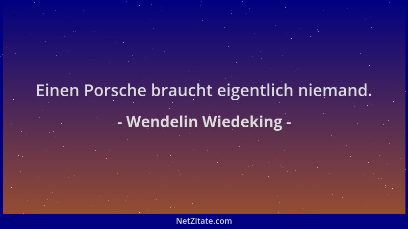 Wendelin Wiedeking - Einen Porsche braucht eigentlich niemand....