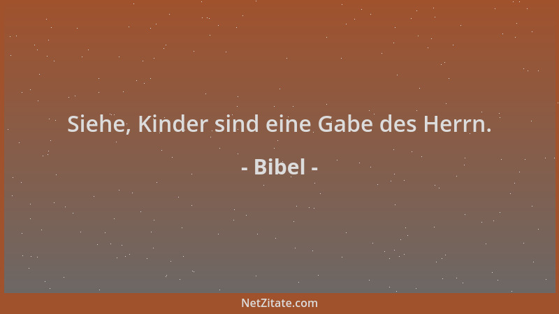 Bibel - Siehe, Kinder sind eine Gabe des Herrn....