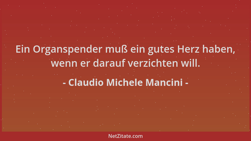 Claudio Michele Mancini - Ein Organspender muß ein gutes Herz haben, wenn er darauf verzichten will....