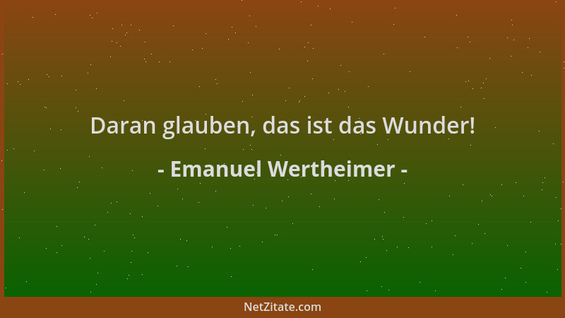 Emanuel Wertheimer - Daran glauben, das ist das Wunder!...