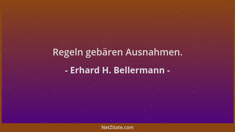 Erhard H. Bellermann - Regeln gebären Ausnahmen....