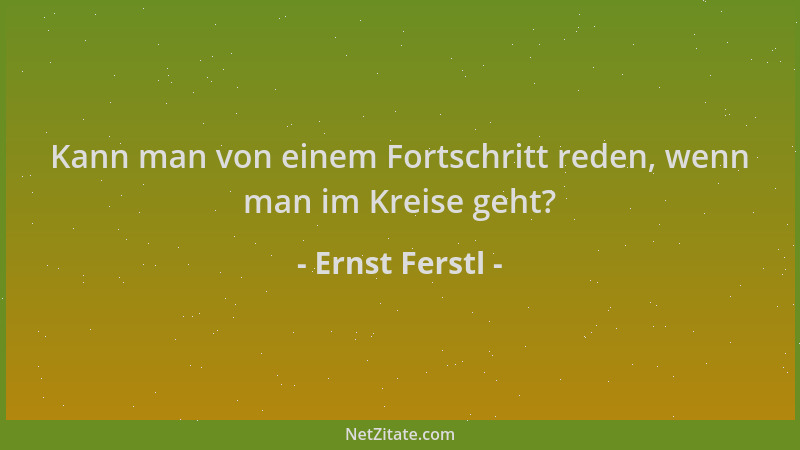Ernst Ferstl - Kann man von einem Fortschritt reden, wenn man im Kreise geht?...