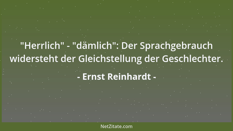Ernst Reinhardt -  "Herrlich " -  "dämlich ": Der Sprachgebrauch widersteht der Gleichstellung der Geschlechter....