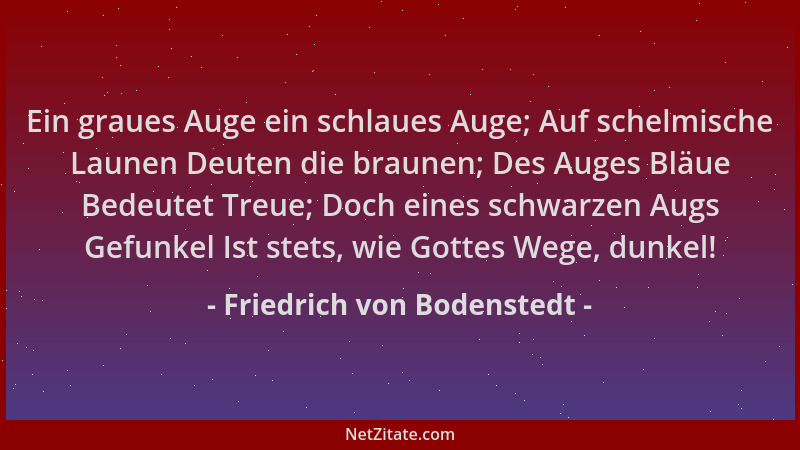 Friedrich von Bodenstedt - Ein graues Auge ein schlaues Auge; Auf schelmische Launen Deuten die braunen; Des Auges Bläue Be...