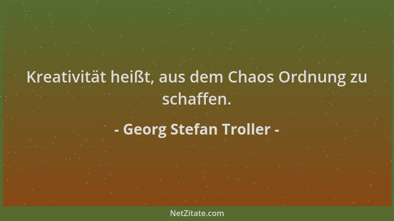 Georg Stefan Troller - Kreativität heißt, aus dem Chaos Ordnung zu schaffen....