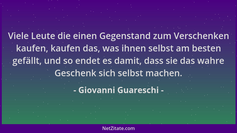 Giovanni Guareschi - Viele Leute die einen Gegenstand zum Verschenken kaufen, kaufen das, was ihnen selbst am besten gefäll...