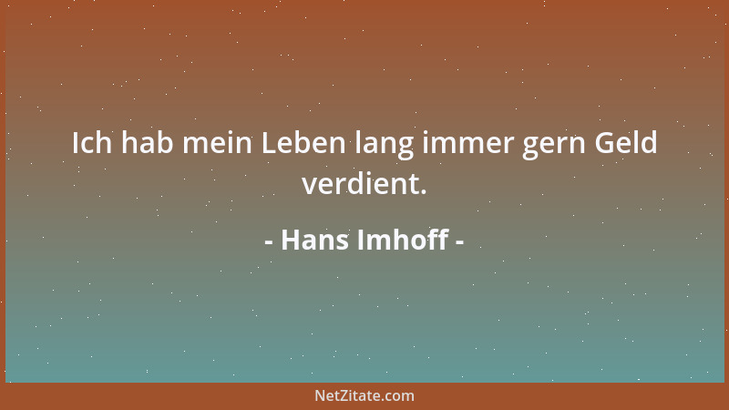 Hans Imhoff - Ich hab mein Leben lang immer gern Geld verdient....