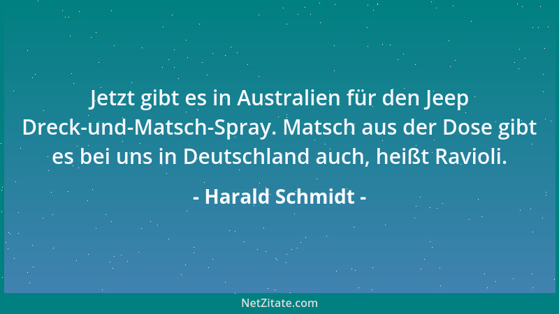 Harald Schmidt - Jetzt gibt es in Australien für den Jeep Dreck-und-Matsch-Spray. Matsch aus der Dose gibt es bei uns in De...