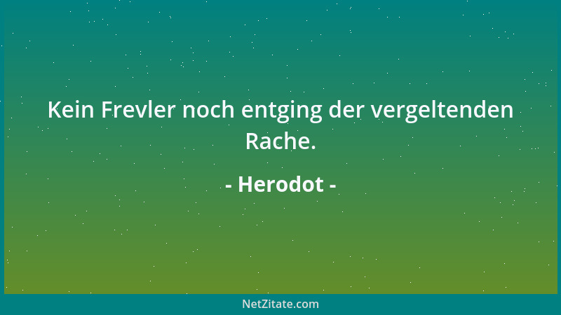 Herodot - Kein Frevler noch entging der vergeltenden Rache....