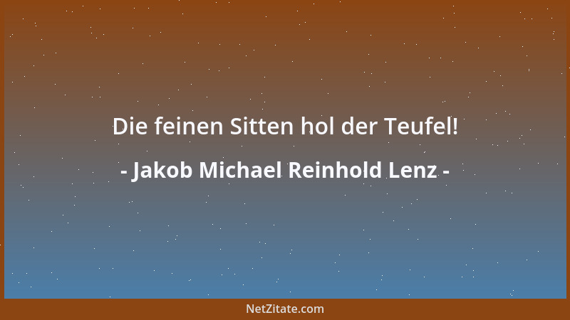 Jakob Michael Reinhold Lenz - Die feinen Sitten hol der Teufel!...