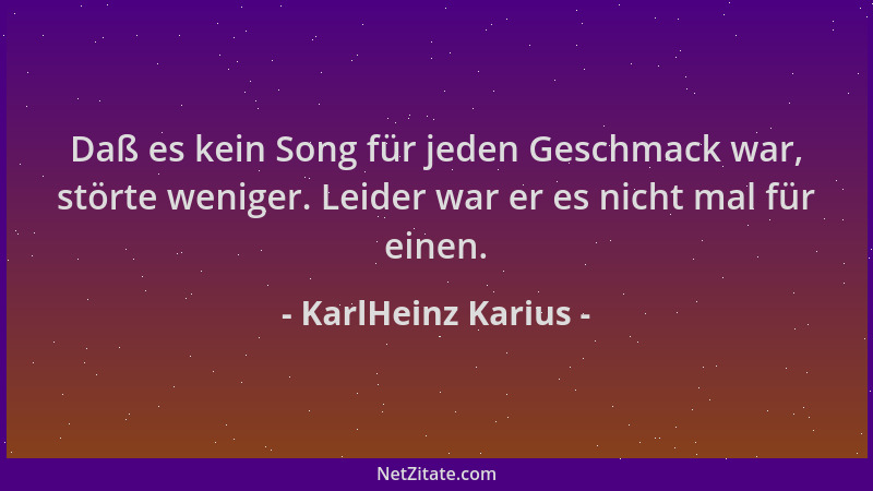KarlHeinz Karius - Daß es kein Song für jeden Geschmack war, störte weniger. Leider war er es nicht mal für einen....